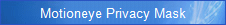 Motioneye Privacy Mask